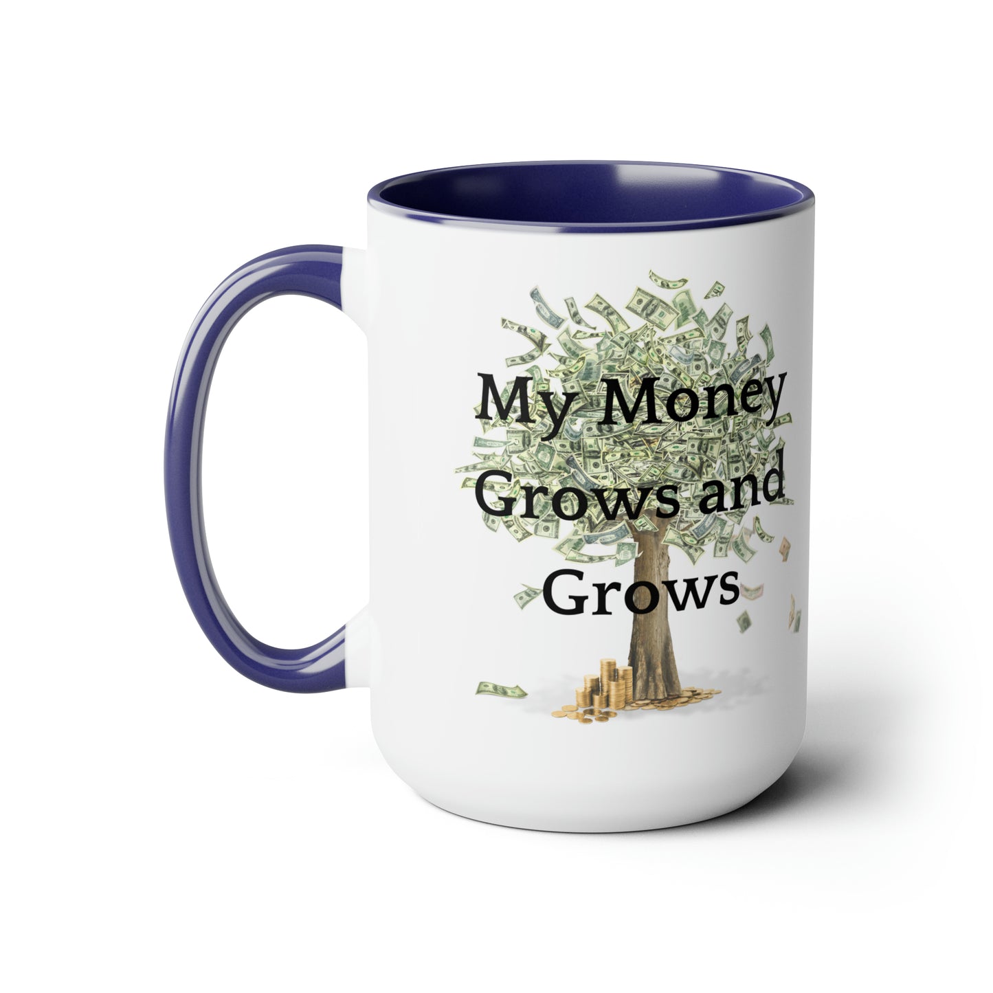 My Money Grows and Grows, Two-Tone Coffee Mugs, 15oz