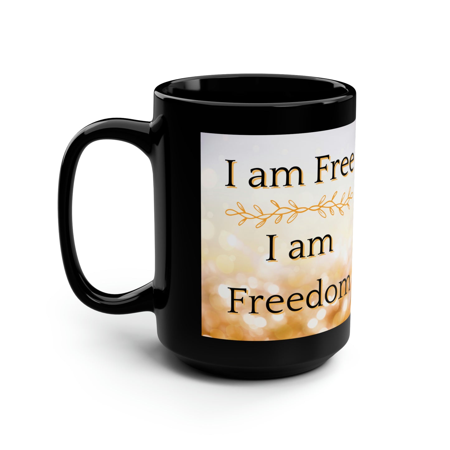 I am free, I am freedom, Black Mug, 15oz