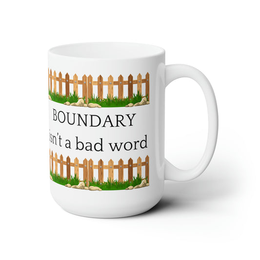 Boundary Isn't a Bad Word, Ceramic Mug 15oz