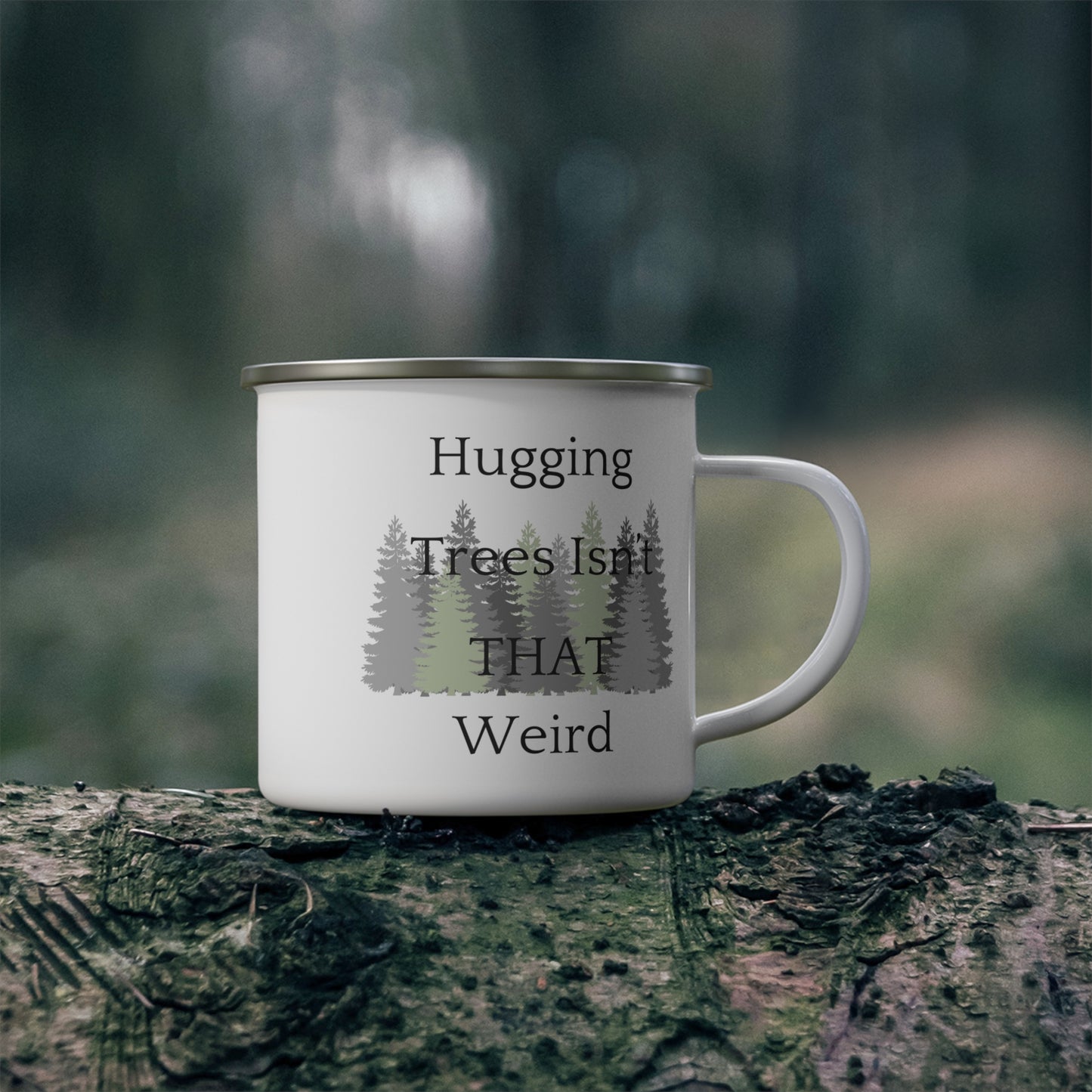 Hugging Trees Isn't THAT Weird, Enamel Camping Mug